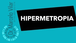 Hipermetropia - Vídeos | Dr. Marcelo Vilar