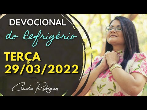 29/03/2022 Terça- Palavra e oração de hoje - Devocional do refrigério - Cláudia Rodrigues.