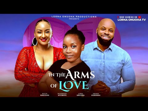 IN THE ARMS OF LOVE  —  KACHI NNOCHIRI, ROSEMARY AFUWAPE, LORNA ONUOHA, AMAKA OGBONNA