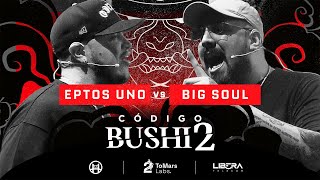EPTOS UNO VS BIG SOUL | CÓDIGO BUSHIDO - JORNADA 2
