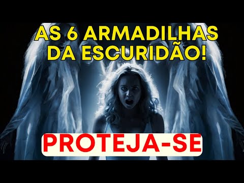 🔴ALERTA DOS ANJOS:😨 Não Caia Nas 6 Armadilhas Da Escuridão. PROTEJA-SE AGORA MESMO!🌟