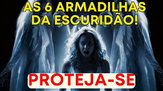 ?ALERTA DOS ANJOS:? Não Caia Nas 6 Armadilhas Da Escuridão. PROTEJA-SE AGORA MESMO!?