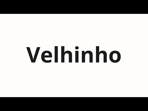 How to pronounce Velhinho