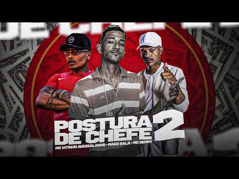 MAGO BALA, MC VITINHO AVASSALADOR, MC DENNY - POSTURA DE CHEFE 2