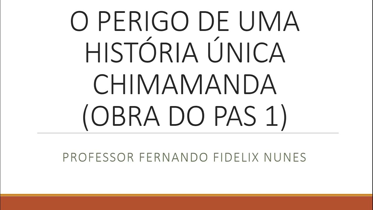 ANÁLISE DA OBRA O PERIGO DE UMA HISTÓRIA ÚNICA - CHIMAMANDA - OBRA DO PAS 1 UnB
