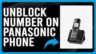 How To Unblock Number On Panasonic Phone (How To Unblock A Number To Your Panasonic Phone)