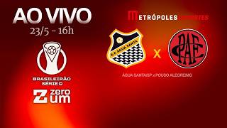 ÁGUA SANTA x POUSO ALEGRE - BRASILEIRÃO SÉRIE D 2026 - AO VIVO E COM IMAGENS - 23.05.26