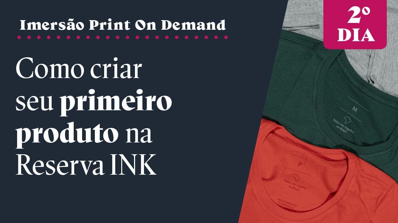 Imersão Print on Demand: Como criar seu primeiro produto, em minutos, na Reserva INK - Aula 02