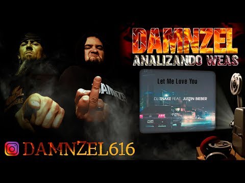 DAMNZEL - Analizando Weas / DJ Snake - Let Me Love You ft. Justin Bieber