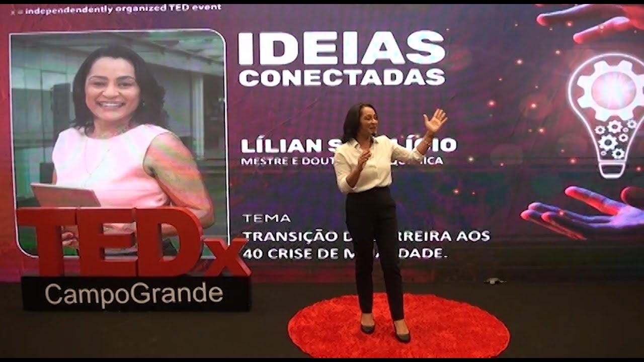 Transição de Carreira aos 40. Crise de meia-idade? | Lílian Simplício | TEDxCampoGrande