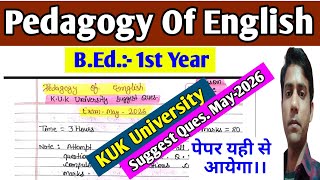 Pedagogy Of English Suggest Question May-2026 || KUK University, B.Ed. 1st Year