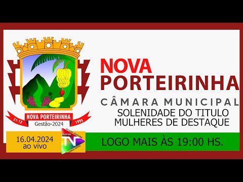 Câmara de de Nova Porteirinha-MG/Titulo Mulheres de Destaque -  ao vivo - 16.04.2024