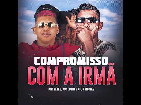 MC Levin e MC Teteu - Compromisso com a irmã