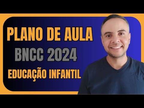 PLANO DE AULA EDUCAÇÃO INFANTIL BNCC 2024 | PLANO DE AULA EDUCAÇÃO INFANTIL 2024 | BNCC 2024