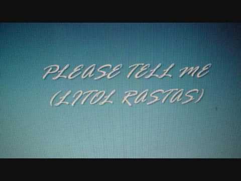 PLEASE TELL ME (LITOL RASTAS).wmv