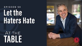 #50: Let the Haters Hate | At the Table with Patrick Lencioni