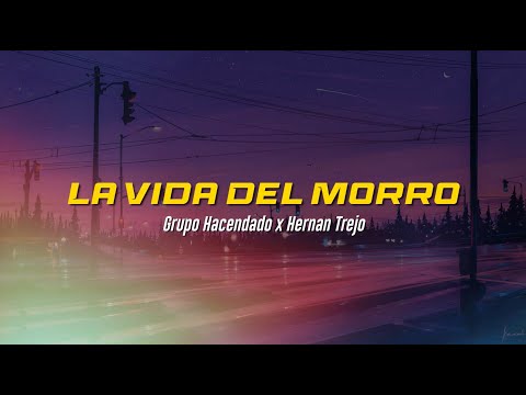 La Vida Del Morro 🧍‍♂️ | Grupo Hacendado | Hernán Trejo  | VIDEO LETRA/LYRICS OFICIAL