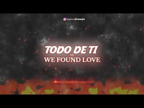 TODO DE TI VS WE FOUND LOVE (REMIX) - RAUW ALEJANDRO ✘ RIHANNA ✘ FRAN ARGIRO ✘ JVE