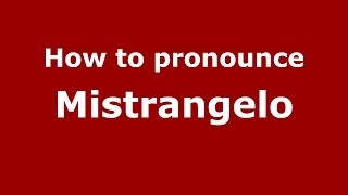 How to pronounce Mistrangelo