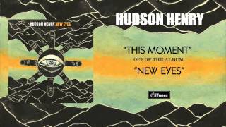 Hudson Henry - This Moment