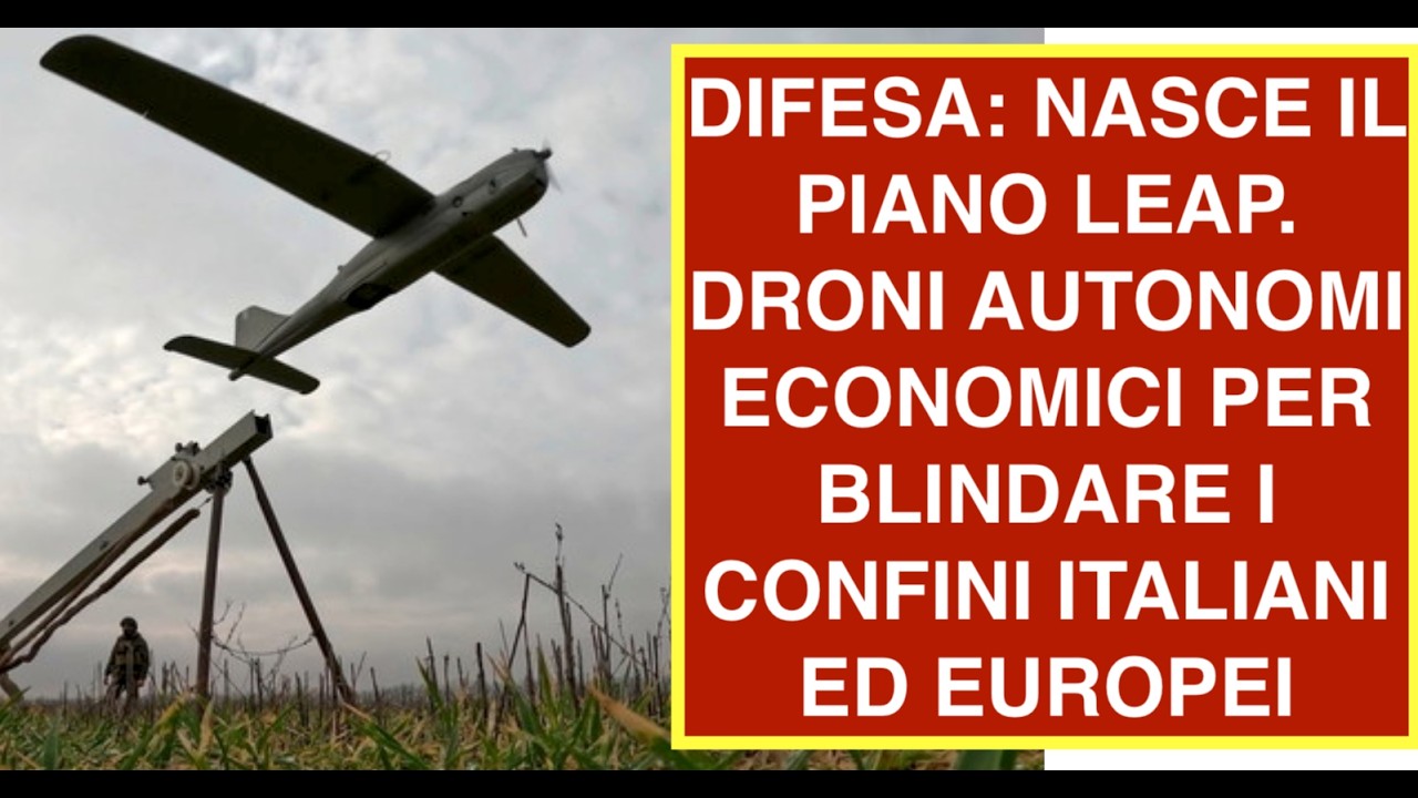DIFESA: NASCE IL PIANO LEAP. DRONI AUTONOMI ECONOMICI PER BLINDARE I CONFINI ITALIANI ED EUROPEI