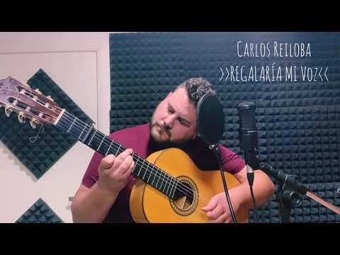 Carlos Reiloba - Regalaría mi voz- version acustico