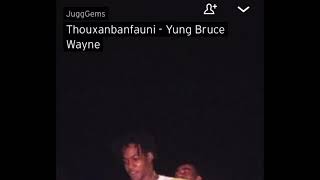 Thouxanbanfauni - Yung Bruce Wayne (slowed)