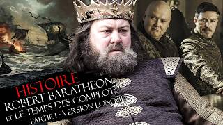 Histoire #25 Partie 1 : ROBERT BARATHEON & le changement dynastique - Game of Thrones
