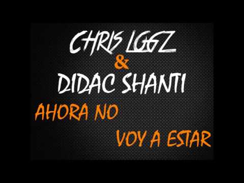 Chris Logz & Dídac Shanti ''Ahora No Voy A Estar''