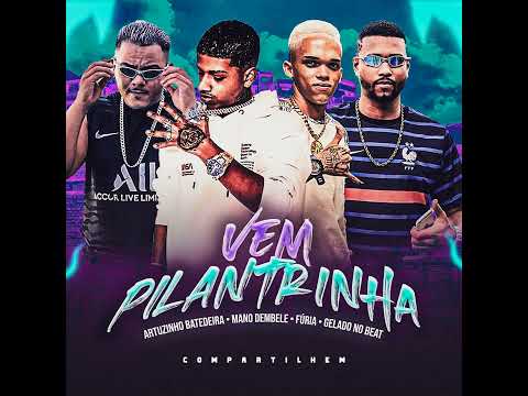 VEM PILANTRINHA - ARTUZINHO BATEDEIRA , MANO DEMBELE , FÚRIA , (GELADO NO BEAT)