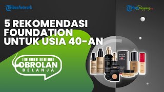 Ingin Terlihat Cantik di Usia 40 an Ini 5 Rekomendasi Foundation Terbaik yang Bisa Jadi Pilihan