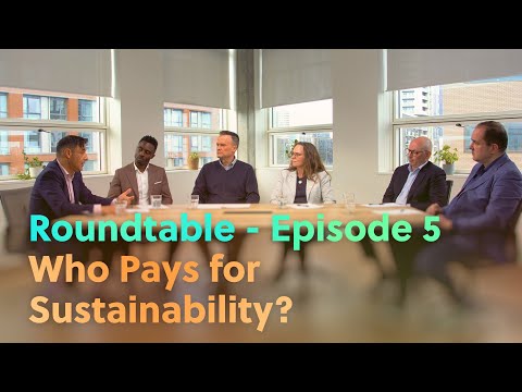 Roundtable - Ep.5 - Who Pays for Sustainability?