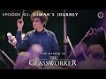 The Making of The Glassworker | Episode 02: Usman