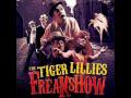 The Tiger Lillies - The Freaks 