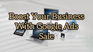 Boost your business with  Google Ads Sale // Google Advertising Sale