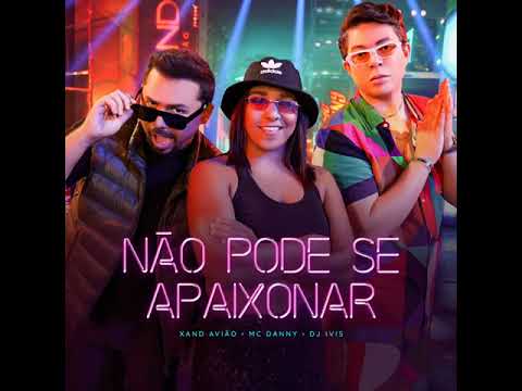 Xand Avião, DJ Ivis e MC Danny - Não Pode Se Apaixonar (Audio)