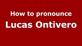 How to pronounce Lucas Ontivero