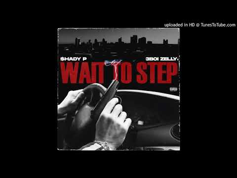 $hady P & 3Boi Zelly - Wait To Step