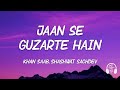 Jaan Se Guzarte Hain LYRICS- Dhurandhar The Revenge | Khan Saab, Shashwat Sachdev