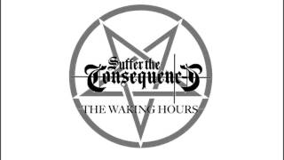 Suffer The Consequences - The Waking Hours (2014)