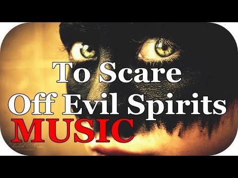 ♫ MUSIC To Scare Off Evil Spirits ♫