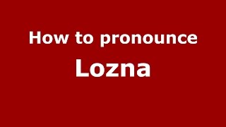 How to pronounce Lozna
