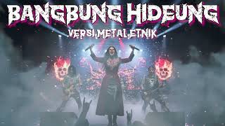 Download lagu BANGBUNG HIDEUNG VERSI METAL ETNIK ENAKEUN PISAN mp3 Download lagu BANGBUNG HIDEUNG VERSI METAL ETNIK ENAKEUN PISAN mp3
