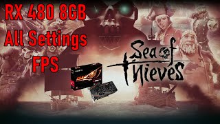 RX 480 8GB | Sea of Thieves All Settings FPS