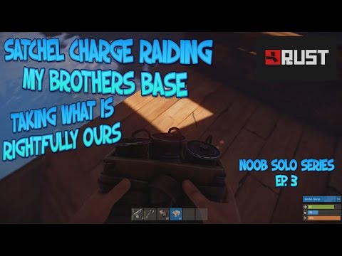 SATCHEL CHARGE RAIDING MY BROTHERS BASE! TAKIING WHAT IS RIGHTFULLY OURS! (NOOB SOLO SERIES EP.3)