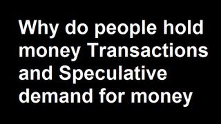 Why do people hold money Transactions and Speculative demand for money
