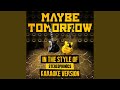 Maybe Tomorrow (In the Style of Stereophonics ...