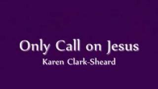 Karen Clark - Only Call On Jesus