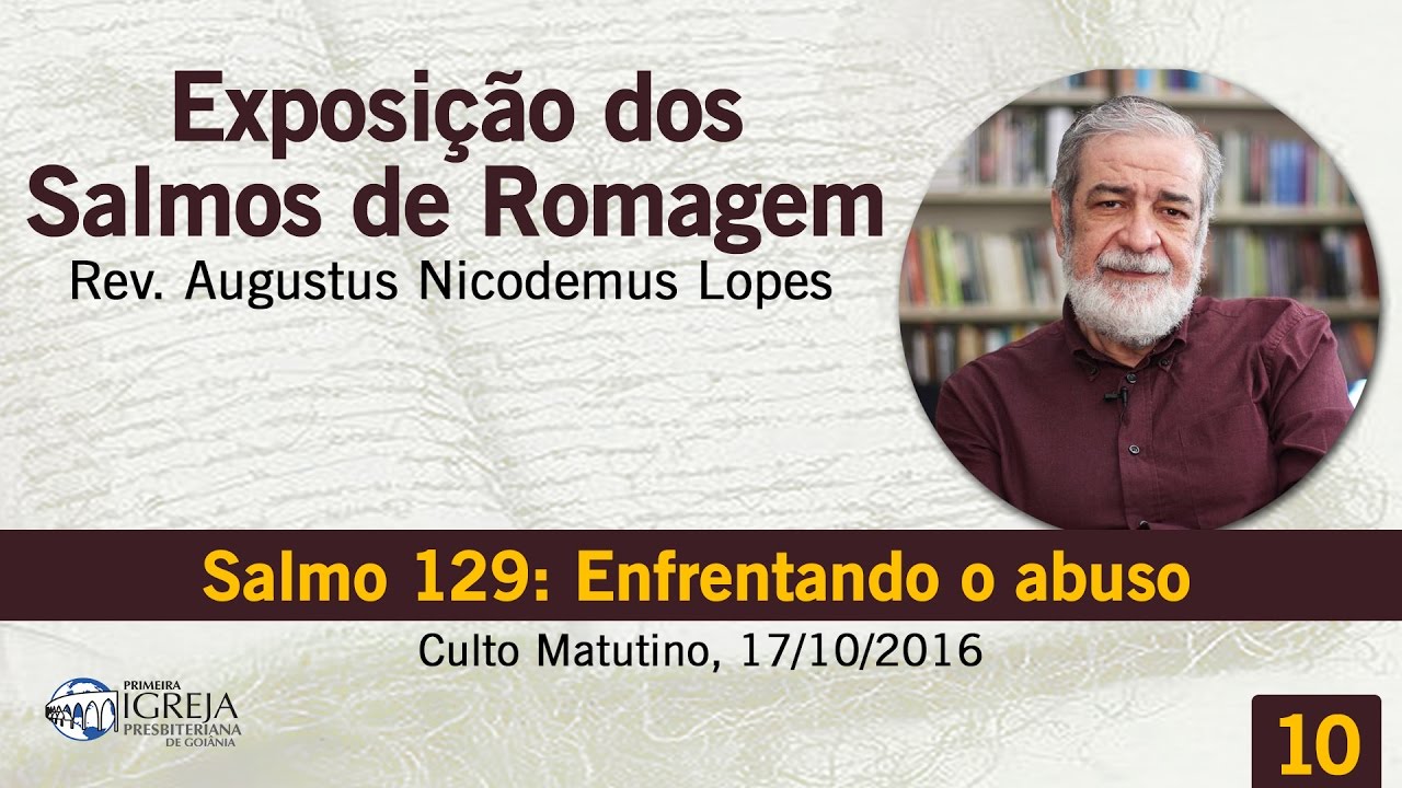 Salmo 129: Enfrentando o Abuso | Rev. Augustus Nicodemus