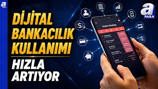 Türkiye'de Her 4 Kişiden 3'ü İnternet Bankacılığı Kullanıyor | A Para